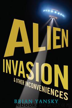 Alien Invasion and Other Inconveniences by Brian Yansky