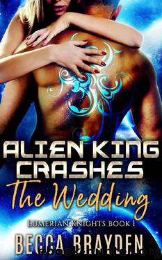 Alien King Crashes the Wedding (Lumerian Knights Book 1) by Becca Brayden