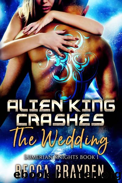 Alien King Crashes the Wedding by Becca Brayden