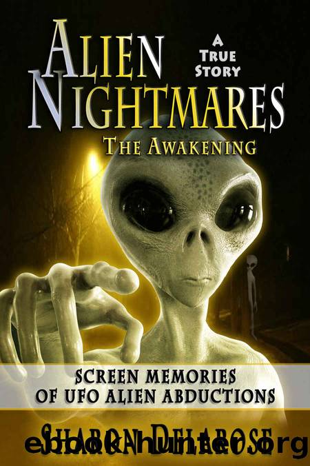 Alien Nightmares: Screen Memories of UFO Alien Abductions by Sharon Delarose