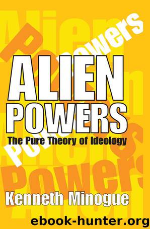 Alien Powers: The Pure Theory of Ideology by Kenneth Minogue