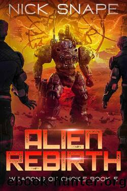 Alien Rebirth: An Alien Contact Military Sci-Fi Adventure (Weapons of Choice Book 5) by Nick Snape