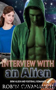 Alien Romance: Interview with an Alien (Football Paranormal Invasion Abduction Alpha Sci-fi Romance) (Fantasy First New Adult Contact Science Fiction Mystery Sports Alien Short Stories) by Robin Cavanaugh