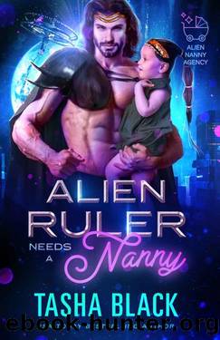 Alien Ruler Needs a Nanny: Alien Nanny Agency #3 by Tasha Black