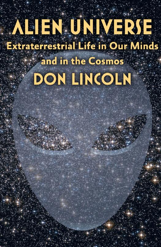 Alien Universe: Extraterrestrial Life in Our Minds and in the Cosmos by Don Lincoln
