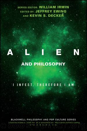 Alien and Philosophy by Irwin William; Decker Kevin S.; Ewing Jeffrey A. & Kevin S. Decker