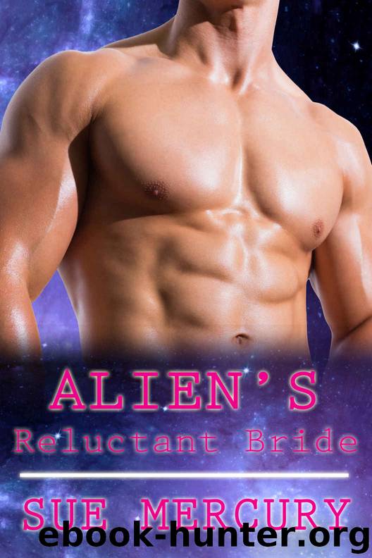 Alien's Reluctant Bride: A Sci-Fi Alien Romance (Mail Order Human Book 3) by Sue Mercury & Sue Lyndon