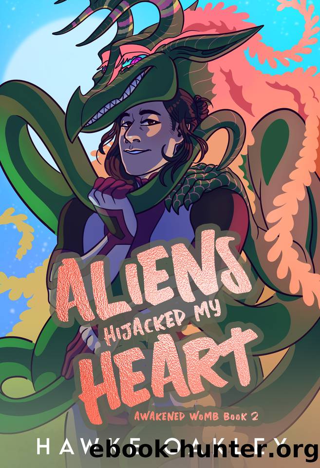 Aliens Hijacked My Heart (Awakened Womb Book 2) by Hawke Oakley