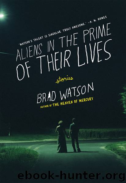 Aliens in the Prime of Their Lives by Brad Watson