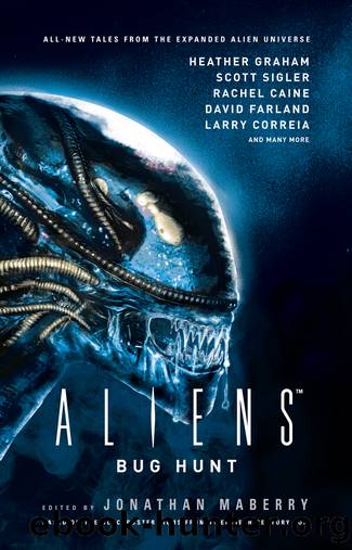 Aliens: Bug Hunt by Jonathan Maberry;Heather Graham;David Farland;Scott Sigler;Rachel Caine;
