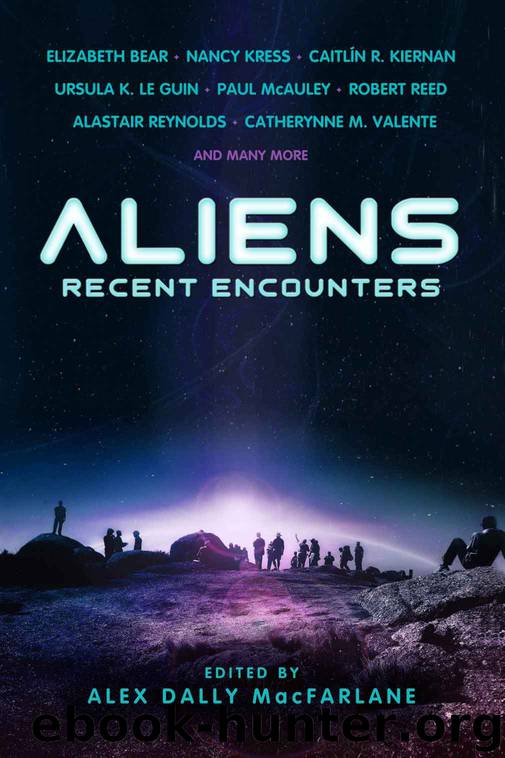 Aliens: Recent Encounters by Elizabeth Bear & Nancy Kress & Caitlin R. Kiernan & Ursula K. Le Guin