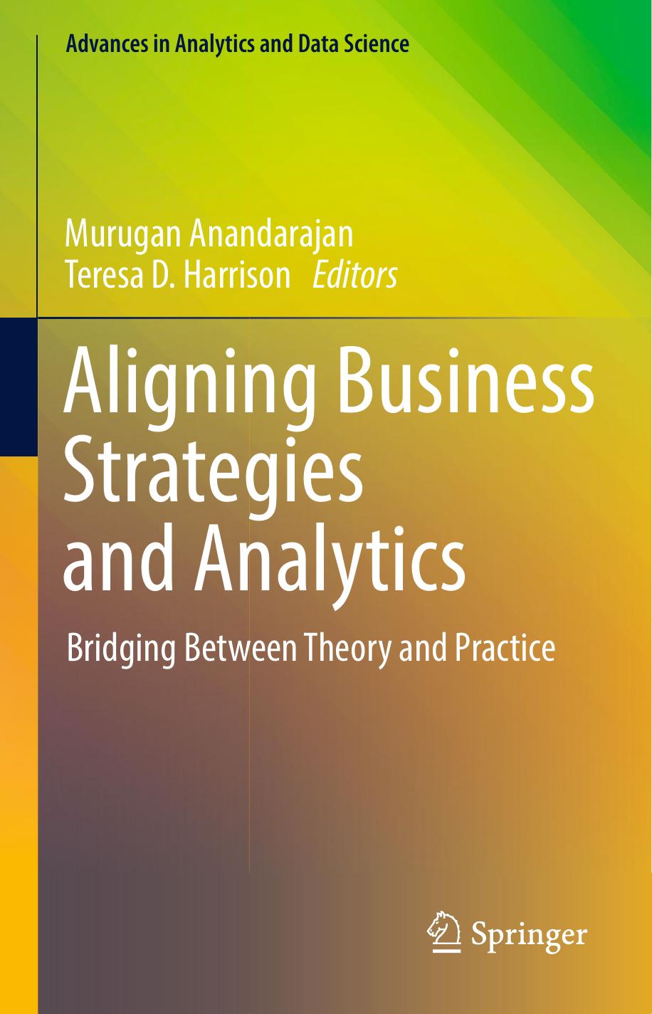 Aligning Business Strategies and Analytics: Bridging Between Theory and Practice by Murugan Anandarajan Teresa D. Harrison
