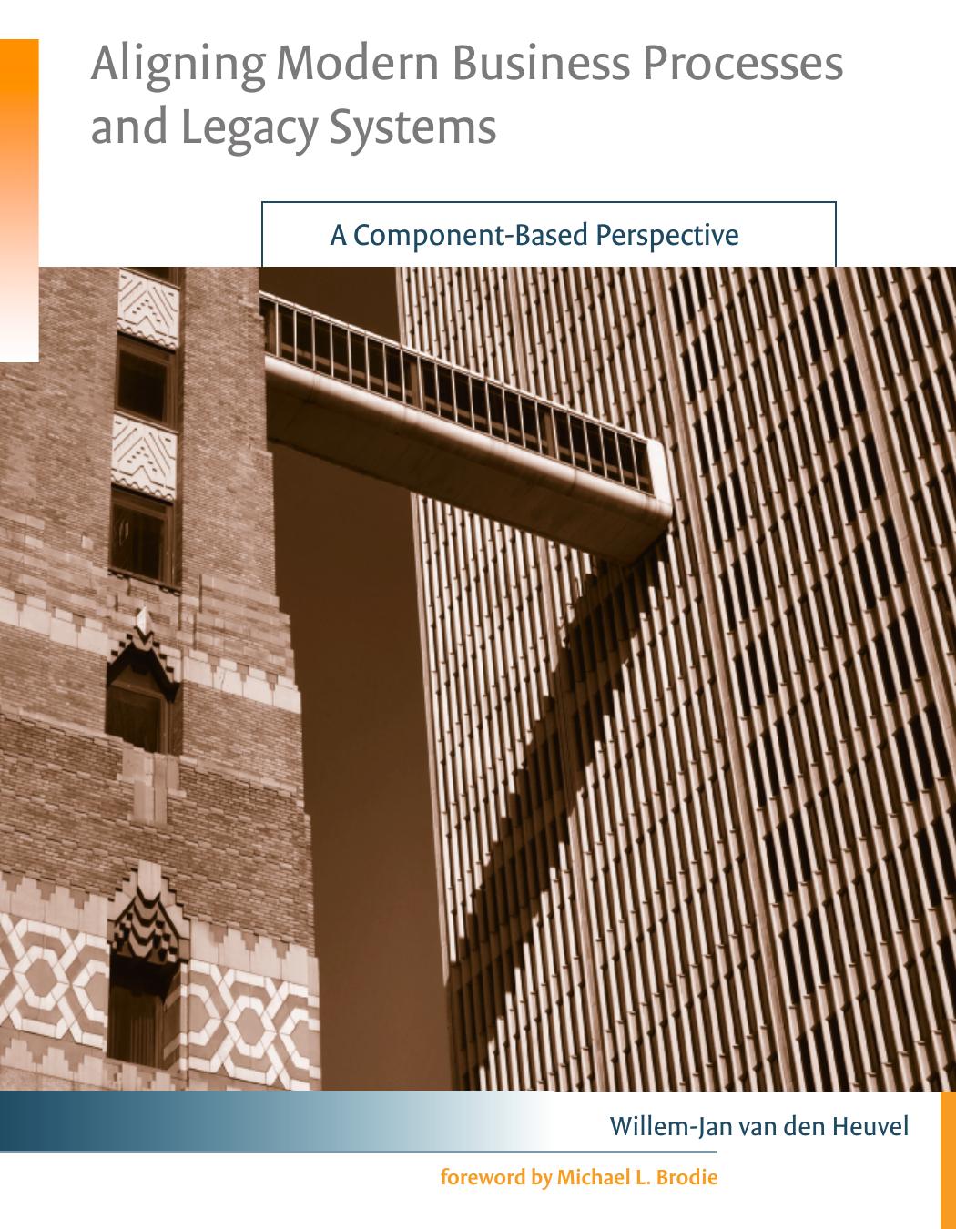 Aligning Modern Business Processes and Legacy Systems: A Component-Based Perspective (Cooperative Information Systems) by Willem-Jan van den Heuvel
