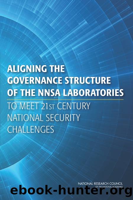 Aligning the Governance Structure of the NNSA Laboratories to Meet 21st Century National Security Challenges by Committee on Assessment of the Governance Structure of the NNSA National Security Laboratories