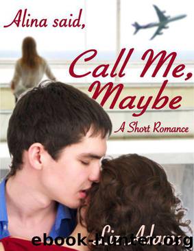 Alina Said "Call Me, Maybe" (A Short Romance) by Adams Liz