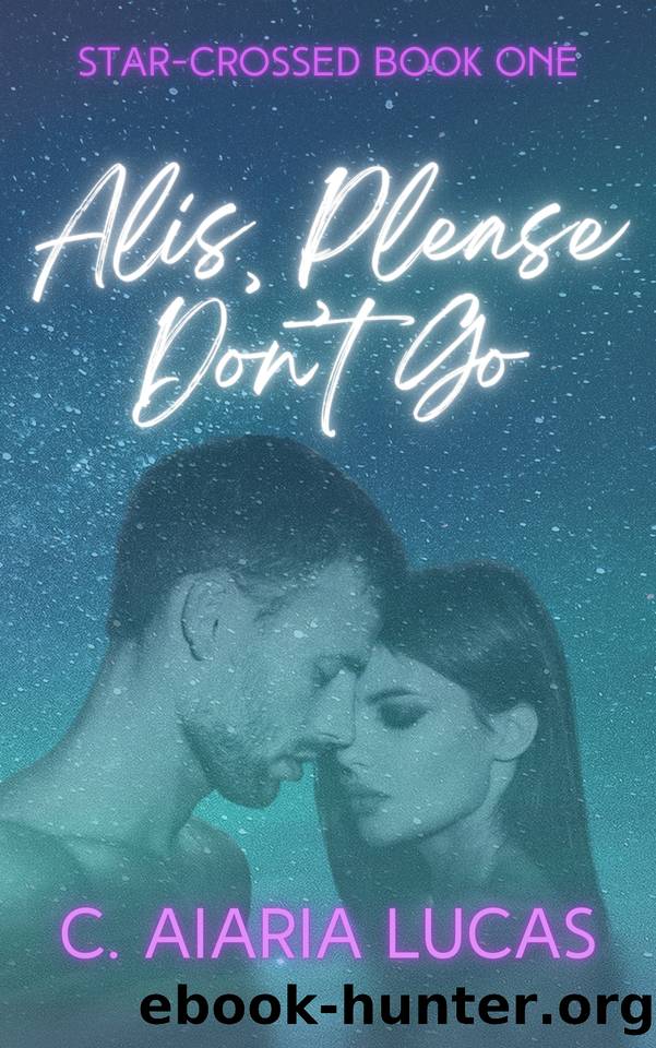 Alis, Please Don't Go (Star-Crossed Series Book 1) by C. Aiaria Lucas