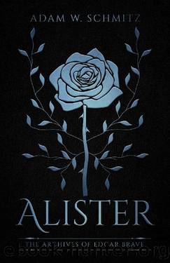 Alister: The Archives of Edgar Brave, Book 1 by Adam W Schmitz