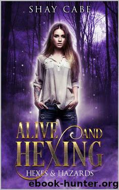 Alive & Hexing (Hexes & Hazards Series) by Shay Cabe