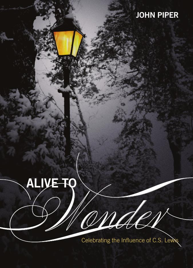 Alive To Wonder: Celebrating The Influence of C.S. Lewis by John Piper