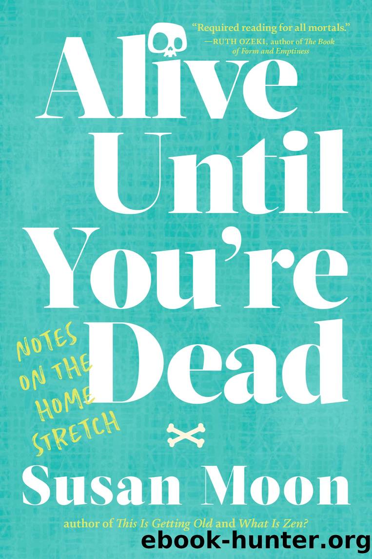 Alive Until You're Dead by Susan Moon