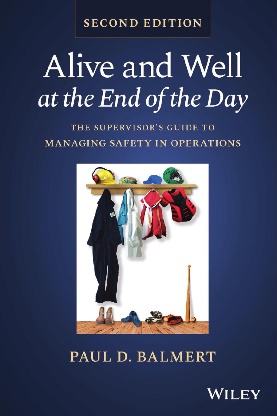 Alive and Well at the End of the Day: The Supervisor's Guide to Managing Safety in Operations by Paul D. Balmert