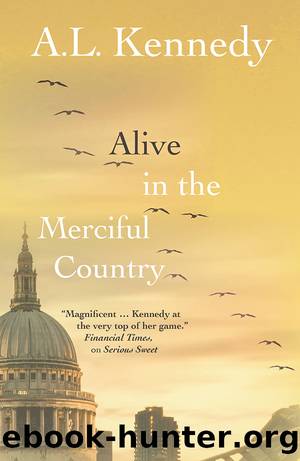 Alive in the Merciful Country by A.L. Kennedy