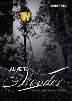 Alive to Wonder Celebrating the Influence of C.S. Lewis by John Piper