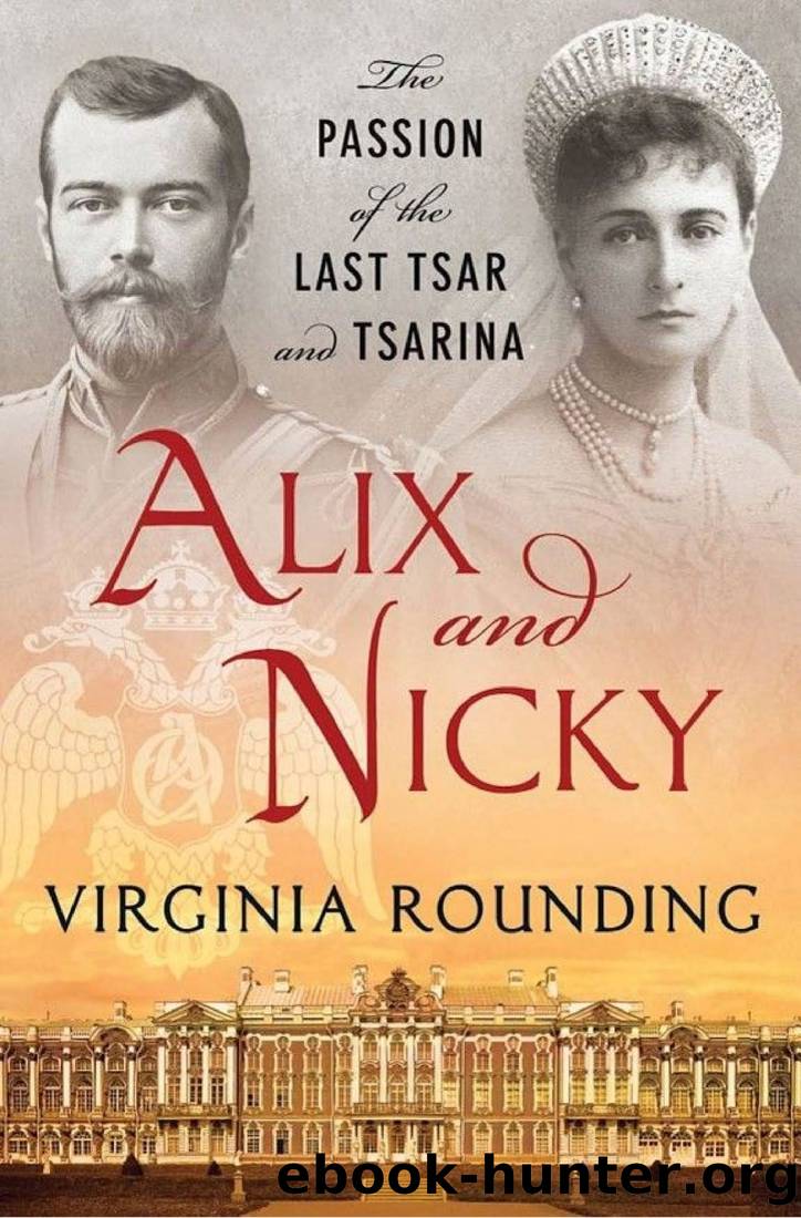 Alix and Nicky: The Passion of the Last Tsar and Tsarina by Virginia Rounding