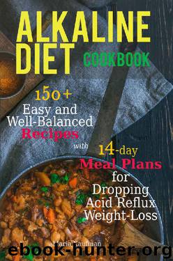 Alkaline Diet Cookbook: 150+ Easy and Well-balanced Recipes with 14-day Meal Plans for Dropping Acid Reflux and Weight-Loss by Maria Kaufman