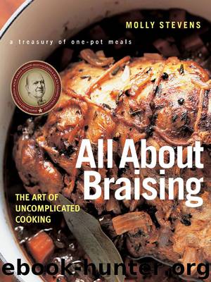 All About Braising: The Art of Uncomplicated Cooking by Stevens Molly