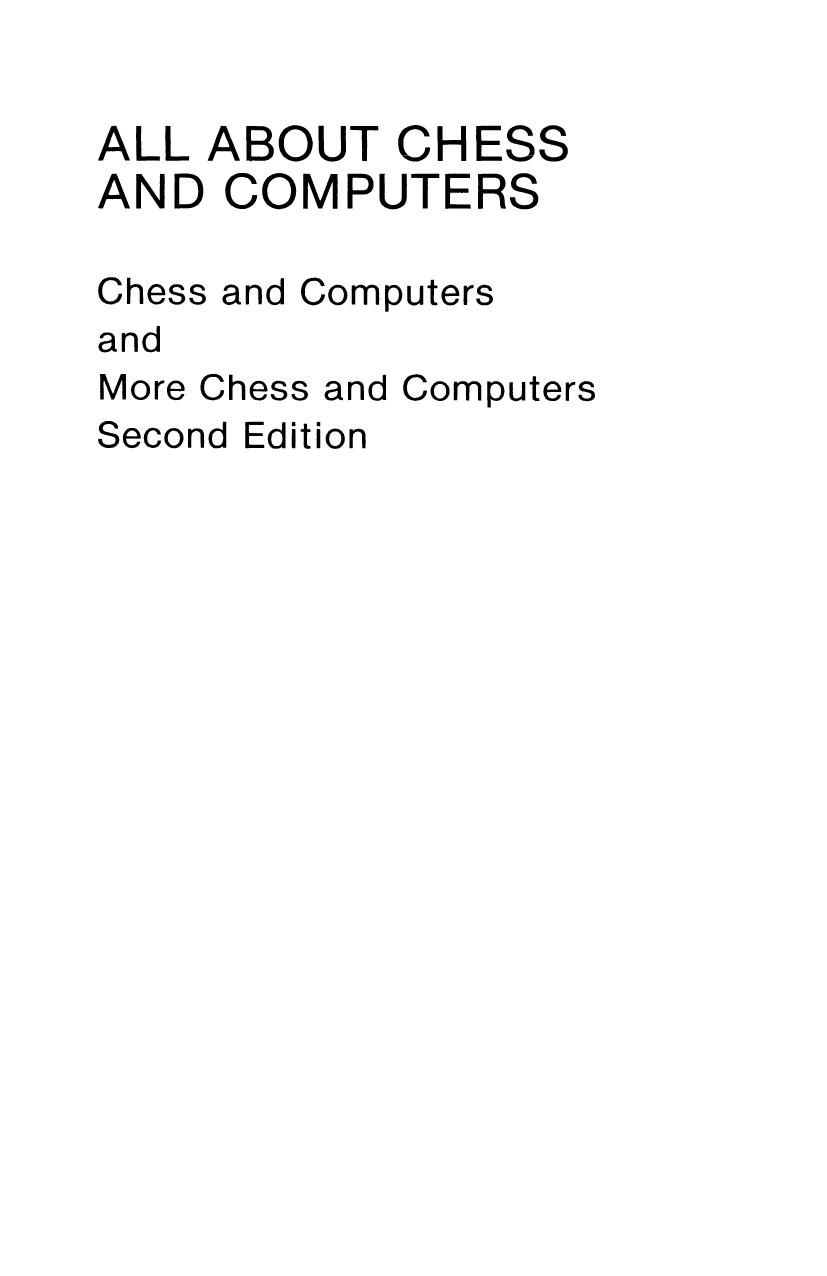 All About Chess and Computers: Chess and Computers and More Chess and Computers by David Levy Monroe Newborn (auth.)