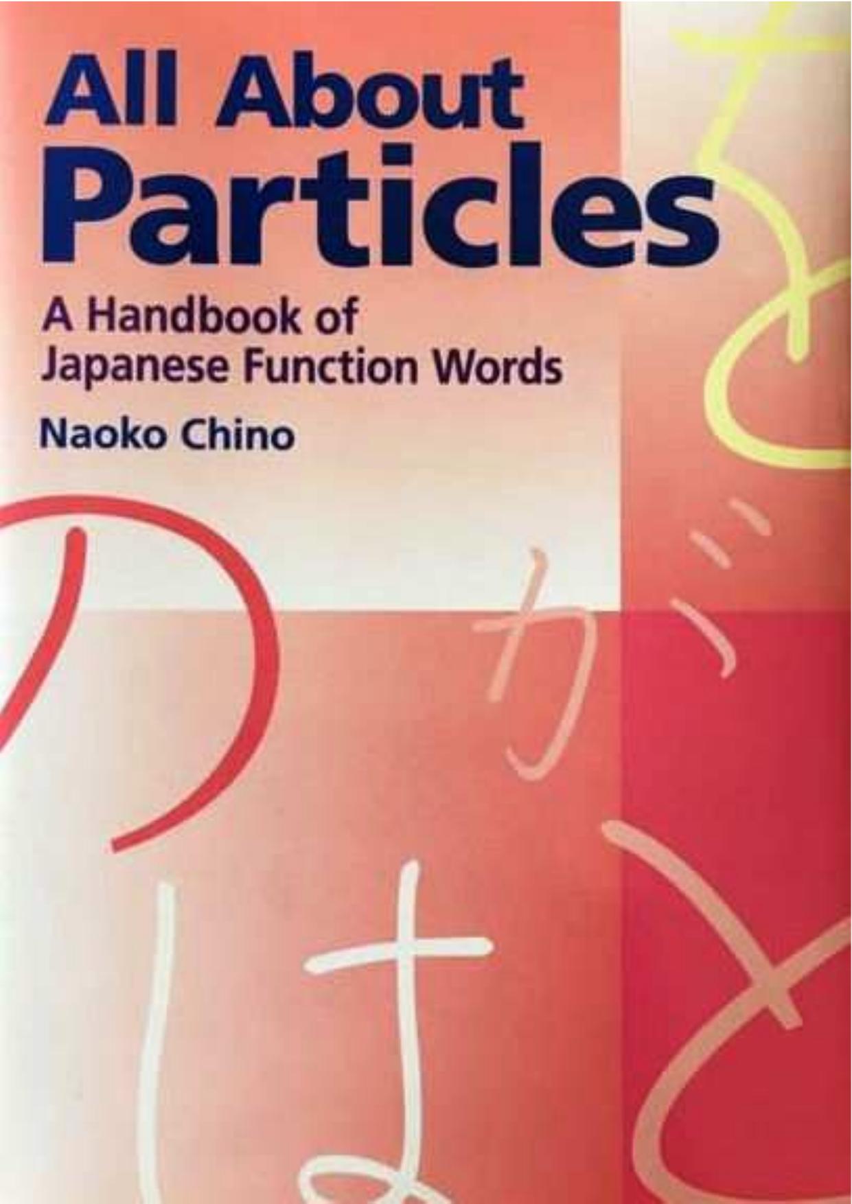 All About Particles: A Handbook of Japanese Function Words (Properly Cut and Bookmarked) by Naoko Chino