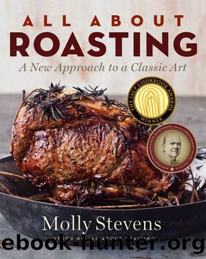 All About Roasting: A New Approach to a Classic Art by Molly Stevens