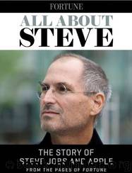 All About Steve: The Story of Steve Jobs and Apple from the Pages of Fortune by The Editors of Fortune