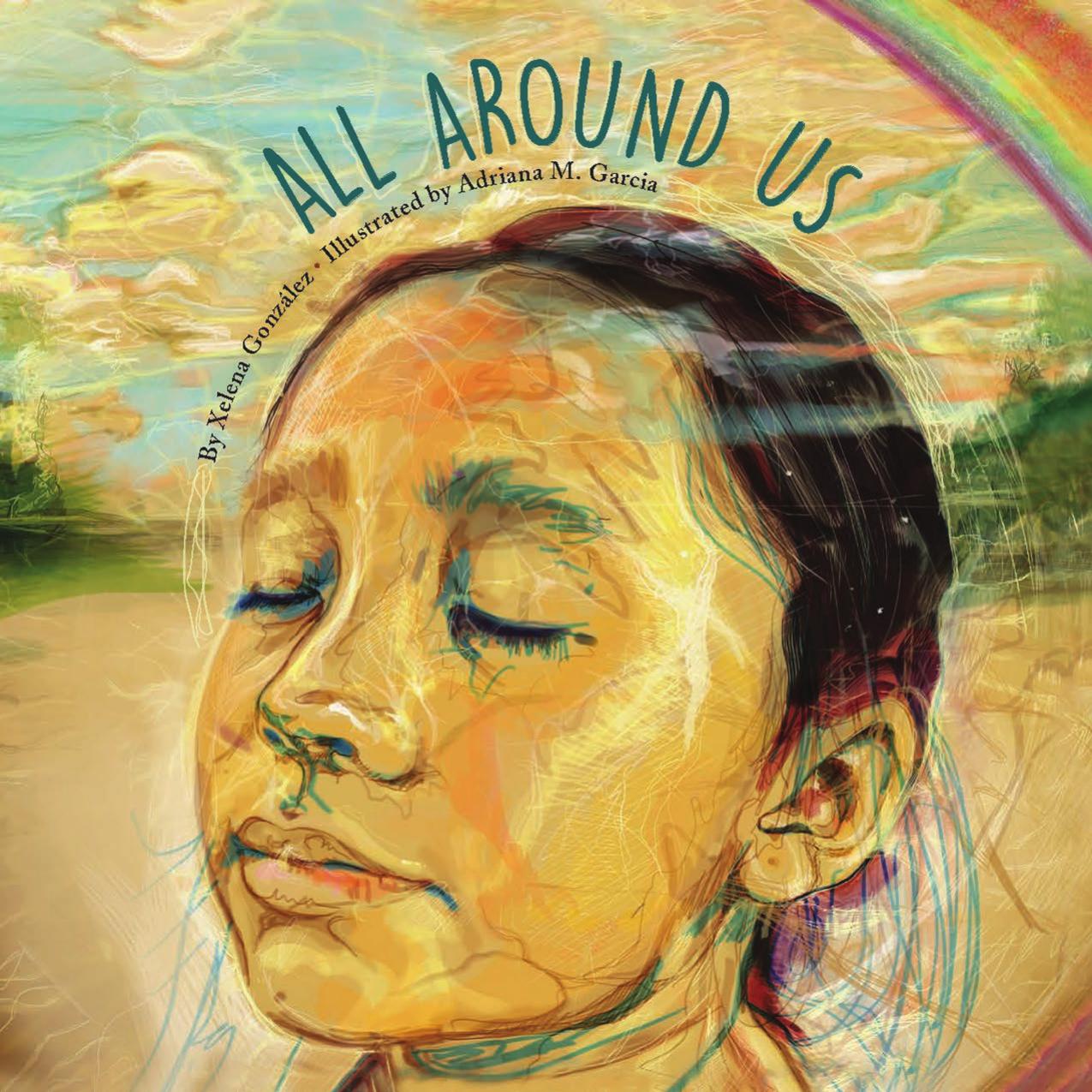 All Around Us by By Xelena González with illustrations by Adriana M. Garcia
