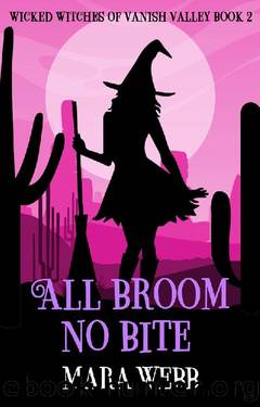 All Broom No Bite (Wicked Witches of Vanish Valley Book 2) by Mara Webb