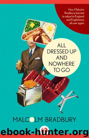 All Dressed Up and Nowhere to Go by Malcolm Bradbury
