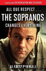All Due Respect . . . The Sopranos Changes Everything-A Chapter From the Revolution Was Televised by Alan Sepinwall