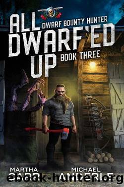 All Dwarf'ed Up (Dwarf Bounty Hunter Book 3) by Martha Carr & Michael Anderle