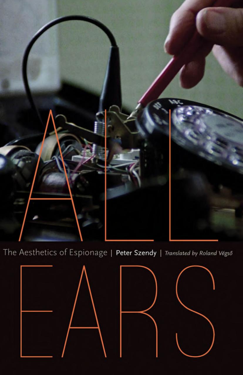 All Ears The Aesthetics Of Espionage by Peter Szendy Roland Végső | Translator