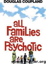 All Families Are Psychotic by Douglas Coupland