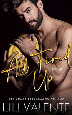 All Fired Up: A Small Town Second Chance Firefighter Romance (Hometown Heat Book 1) by Lili Valente