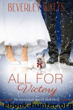 All For Victory: A Romantic Comedy (The Dartmouth Diaries Book 3) by Watts Beverley