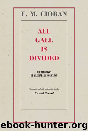 All Gall Is Divided_The Aphorisms of A Legendary Iconoclast by Richard Howard