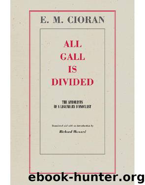 All Gall is Divided: The Aphorisms of a Legendary Iconoclast by E. M. Cioran