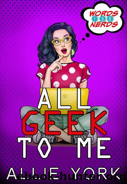 All Geek to Me (Words for Nerds Book 1) by Allie York