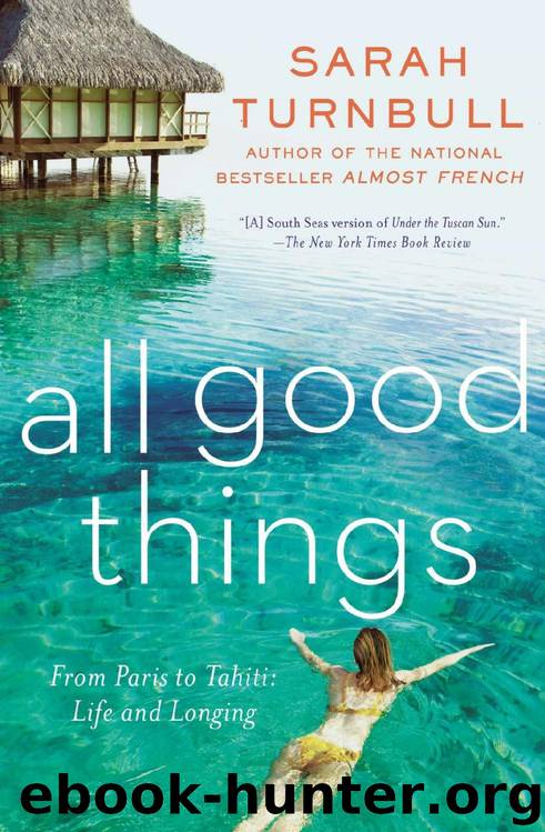 All Good Things : From Paris to Tahiti: Life and Longing (2013) by Turnbull Sarah