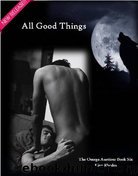 All Good Things: The Omega Auction Chronicles: Book 13 by Kian Rhodes