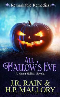 All Hallow's Eve: A Paranormal Women's Fiction Novella: (Remarkable Remedies) (Haven Hollow Book 10) by J.R. Rain & H.P. Mallory