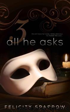 All He Asks 3 by Sparrow Felicity